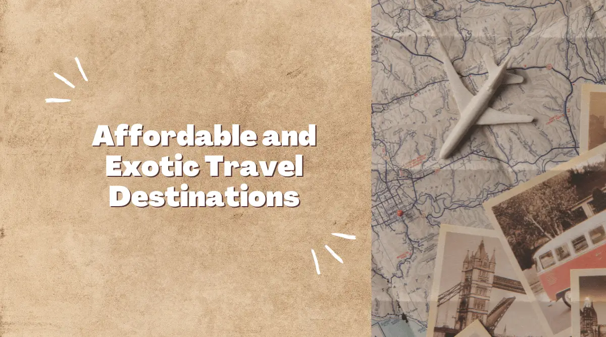 Affordable and Exotic Travel Destinations