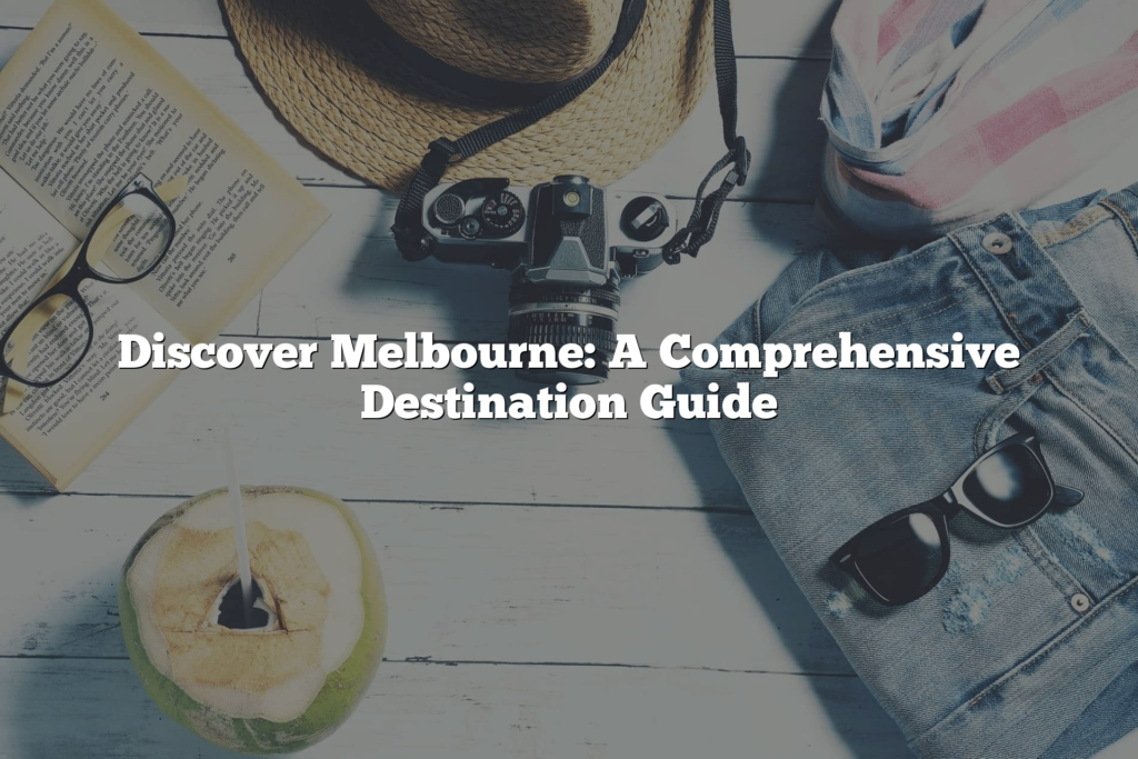 Discover Melbourne: A Comprehensive Destination Guide (Updated 2024 ...