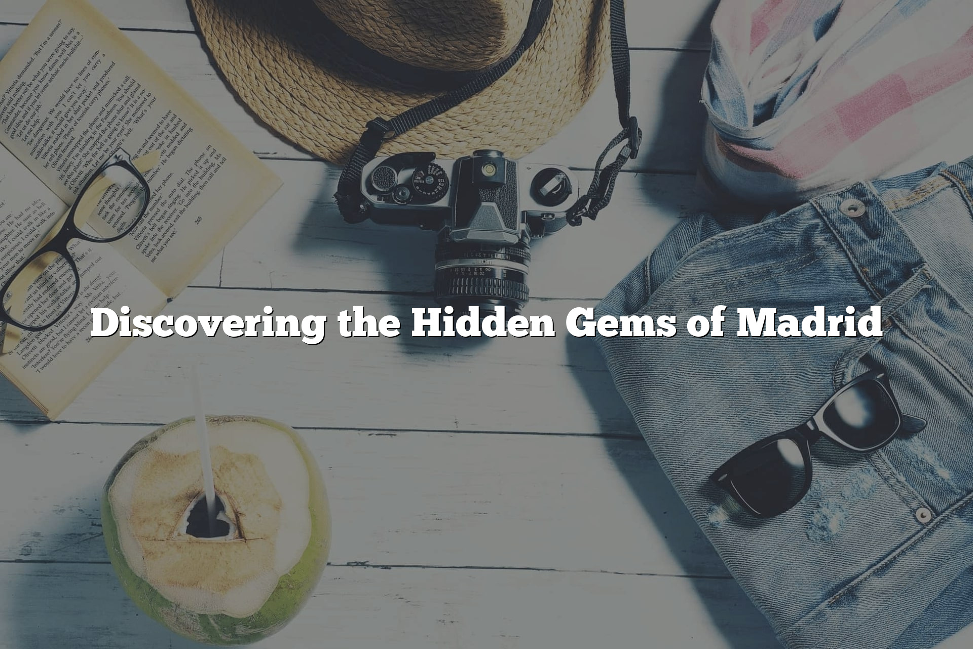 Discovering the Hidden Gems of Madrid