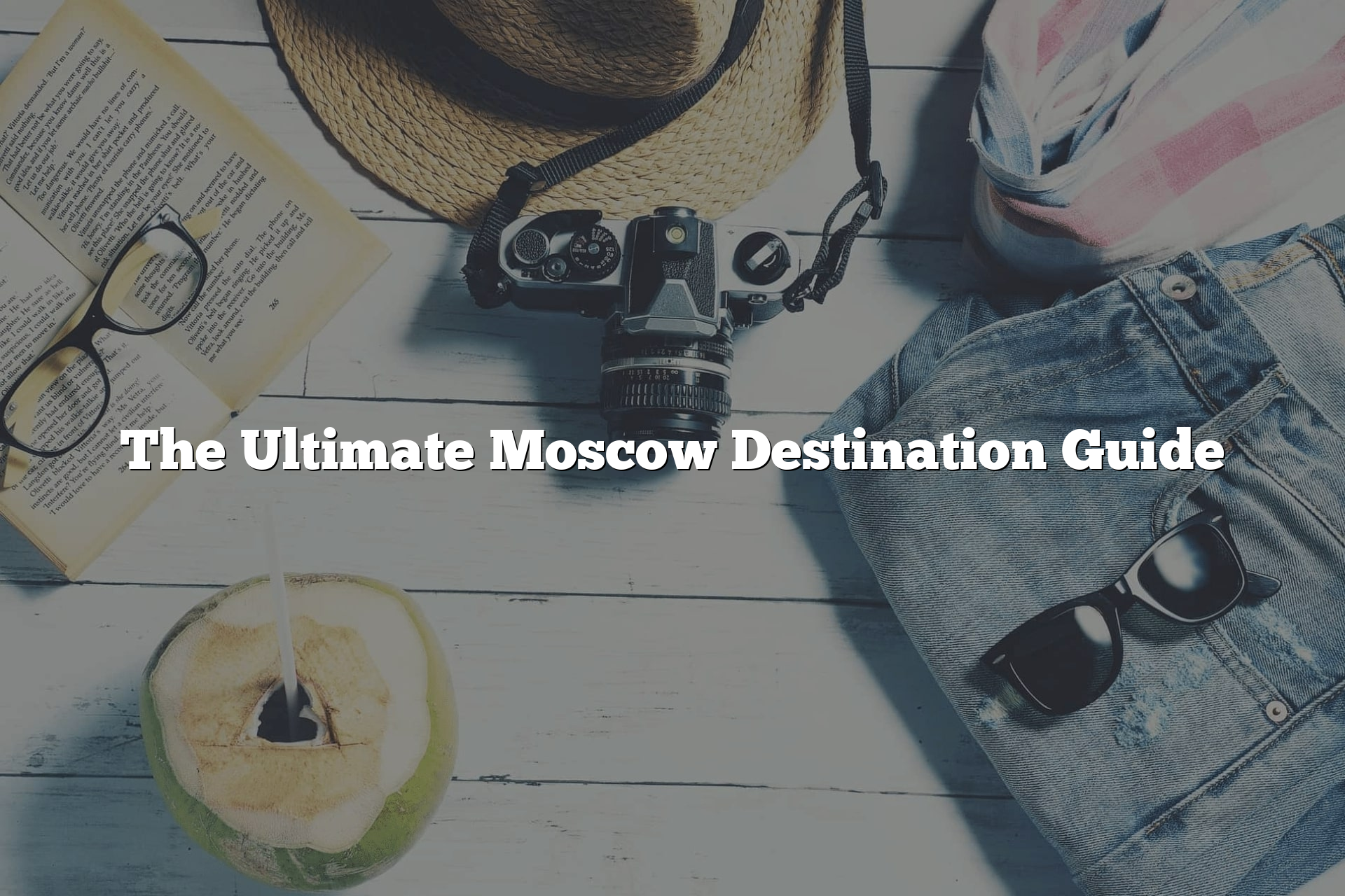 The Ultimate Moscow Destination Guide